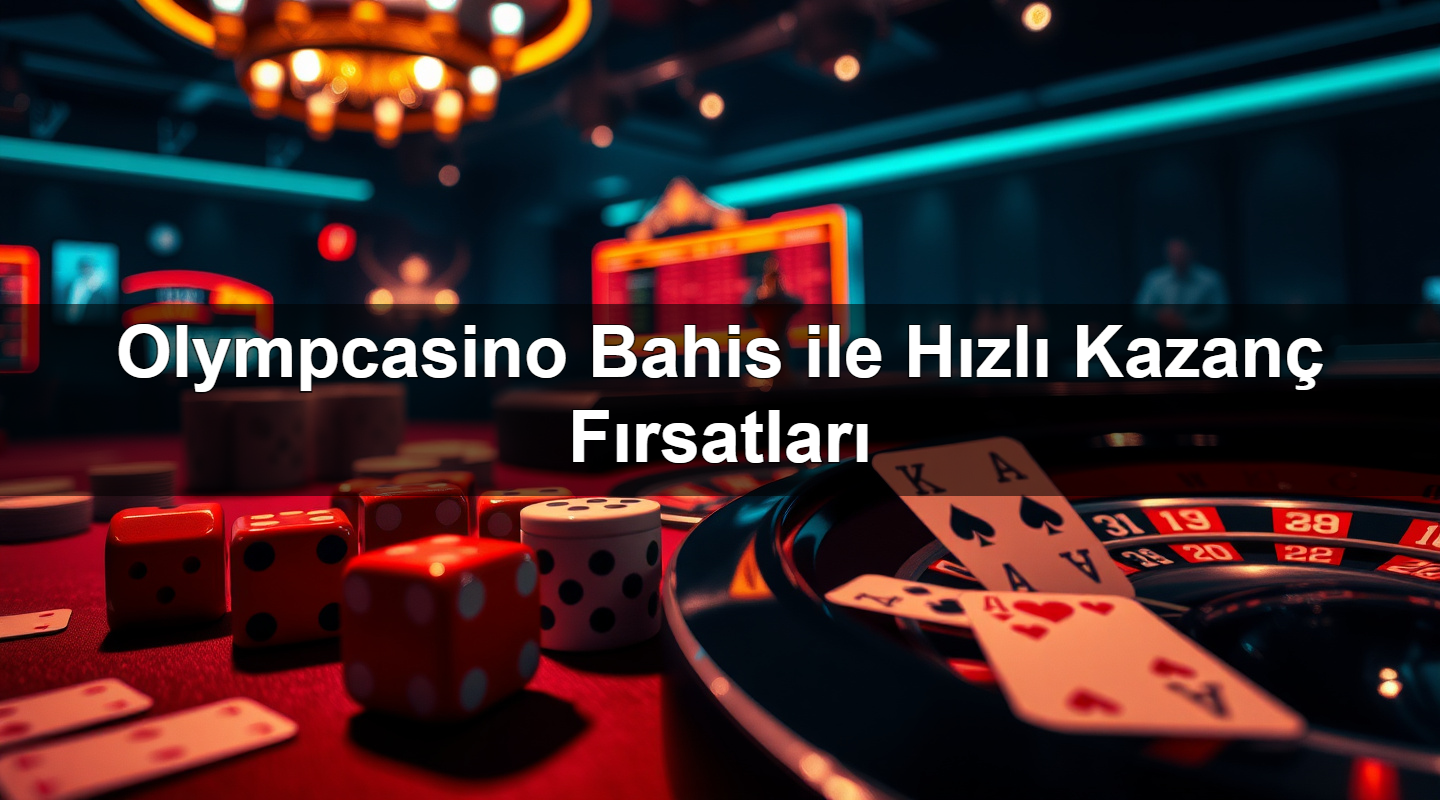 Olympcasino Bahis ile Hızlı Kazanç Fırsatları 2 Olympcasino Bahis ile Hızlı Kazanç Fırsatları
